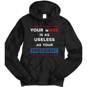 Your Mask Is As Useless As Your President Tie Dye Hoodie