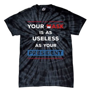 Your Mask Is As Useless As Your President Tie-Dye T-Shirt