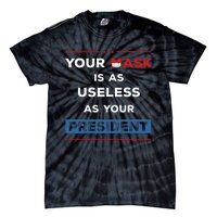 Your Mask Is As Useless As Your President Tie-Dye T-Shirt