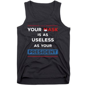 Your Mask Is As Useless As Your President Tank Top