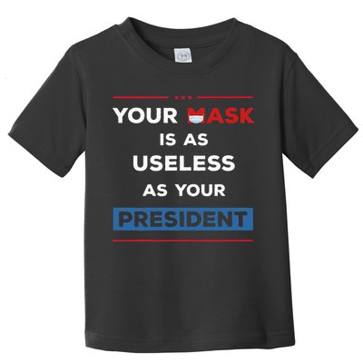 Your Mask Is As Useless As Your President Toddler T-Shirt
