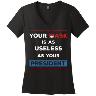 Your Mask Is As Useless As Your President Women's V-Neck T-Shirt