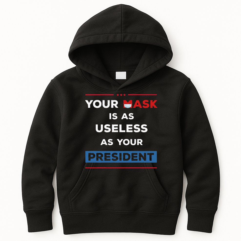 Your Mask Is As Useless As Your President Kids Hoodie