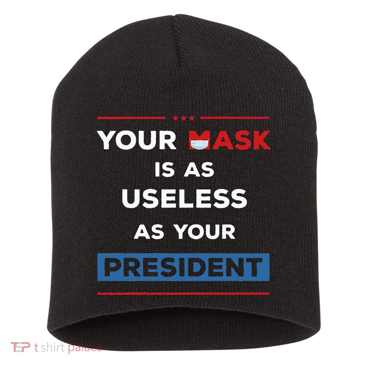 Your Mask Is As Useless As Your President Short Acrylic Beanie