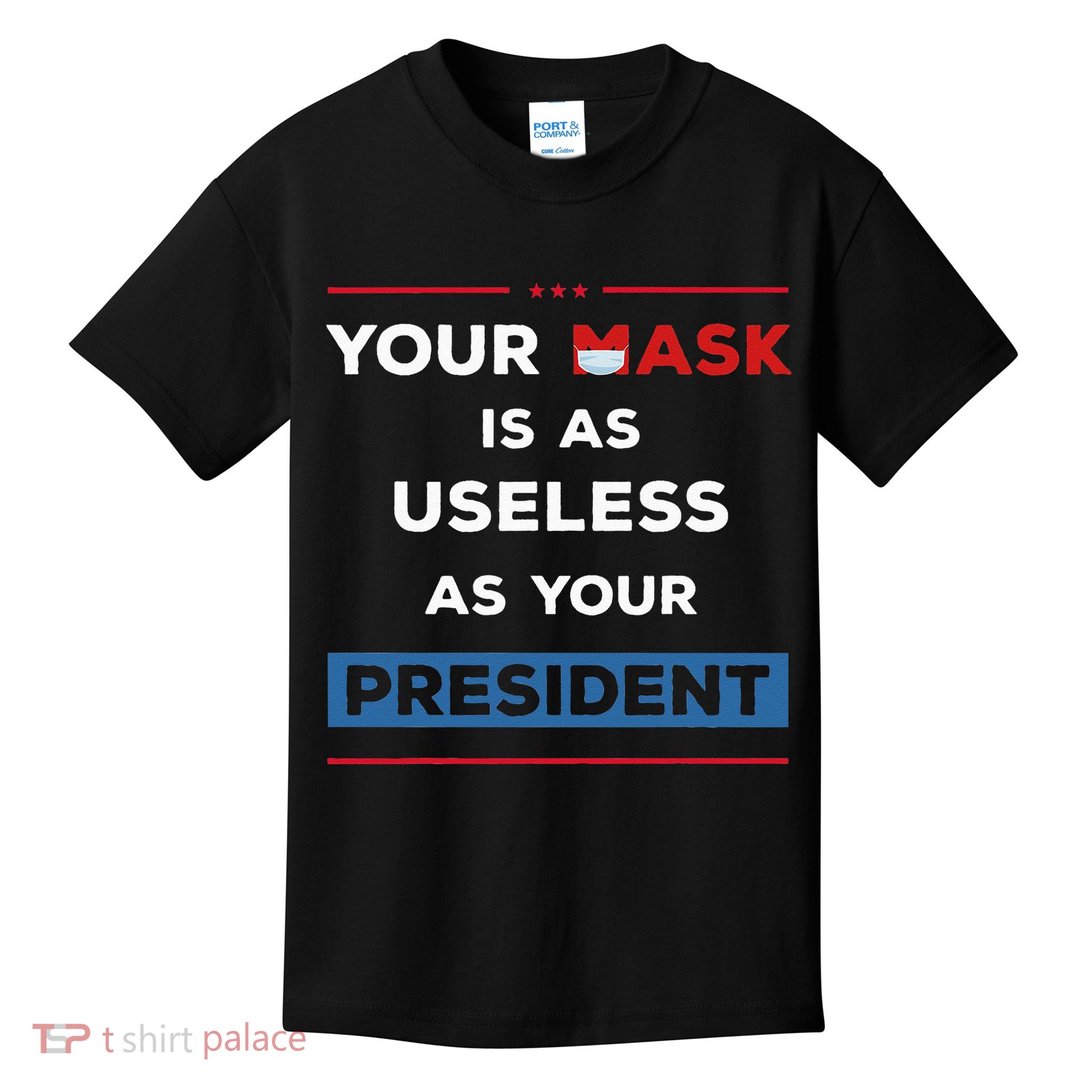 Your Mask Is As Useless As Your President Kids T-Shirt
