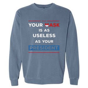 Your Mask Is As Useless As Your President Garment-Dyed Sweatshirt