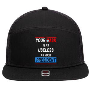 Your Mask Is As Useless As Your President 7 Panel Mesh Trucker Snapback Hat