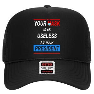 Your Mask Is As Useless As Your President High Crown Mesh Back Trucker Hat