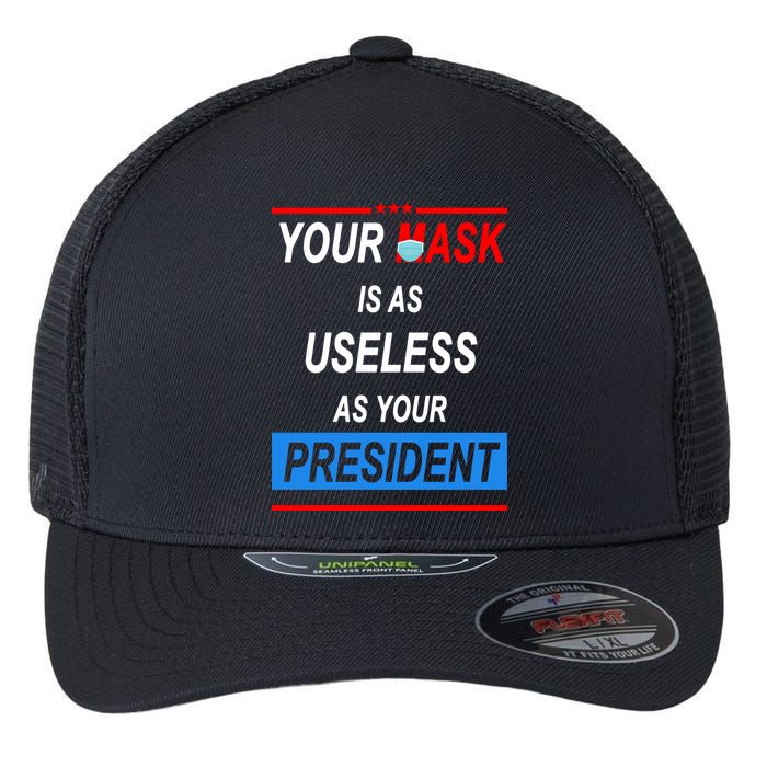 Your Mask Is As Useless As Your President Flexfit Unipanel Trucker Cap