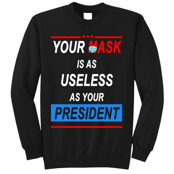 Your Mask Is As Useless As Your President Sweatshirt