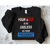 Your Mask Is As Useless As Your President Sweatshirt
