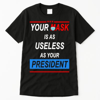 Your Mask Is As Useless As Your President Tall T-Shirt