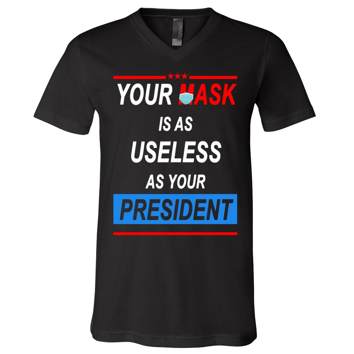 Your Mask Is As Useless As Your President V-Neck T-Shirt