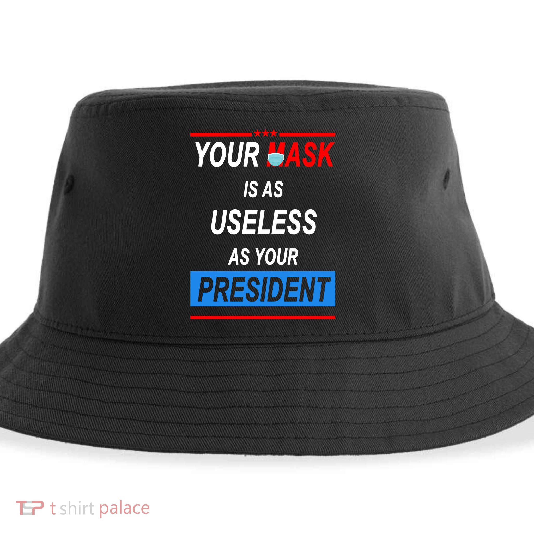 Your Mask Is As Useless As Your President Sustainable Bucket Hat
