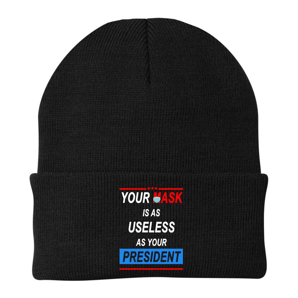 Your Mask Is As Useless As Your President Beanie