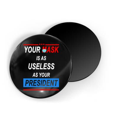Your Mask Is As Useless As Your President Magnet