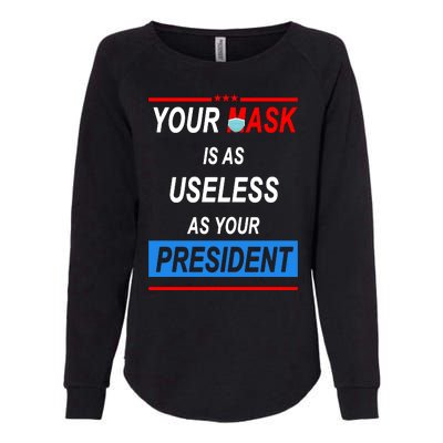 Your Mask Is As Useless As Your President Womens California Wash Sweatshirt