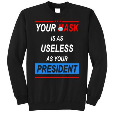 Your Mask Is As Useless As Your President Tall Sweatshirt