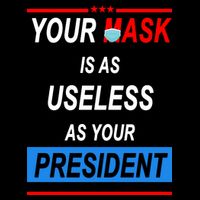 Your Mask Is As Useless As Your President Baby Bodysuit