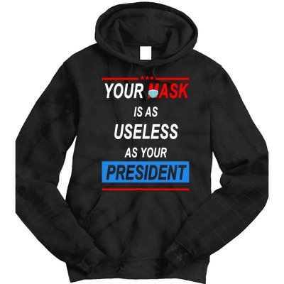 Your Mask Is As Useless As Your President Tie Dye Hoodie