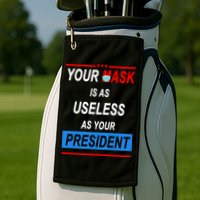 Your Mask Is As Useless As Your President Golf Towel