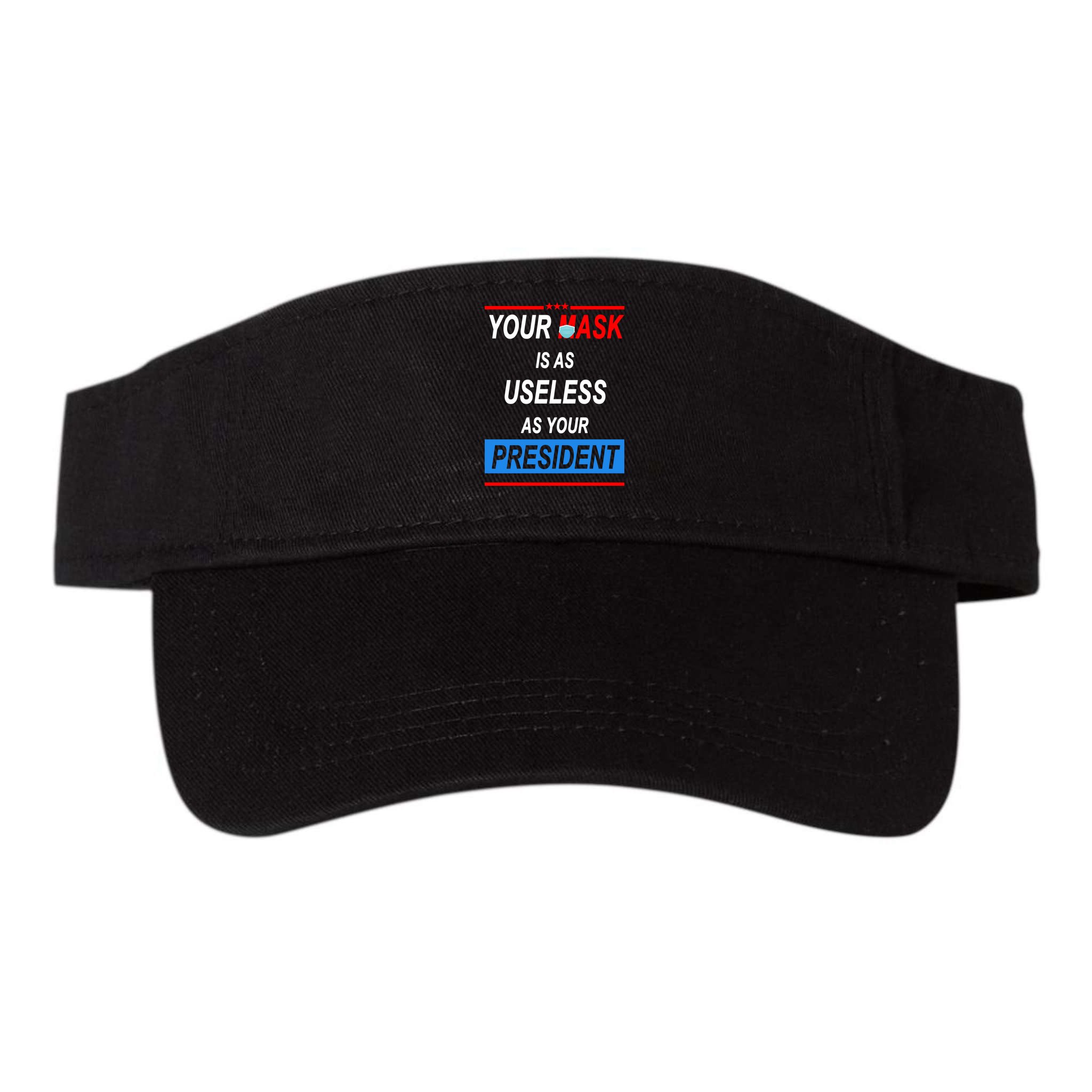 Your Mask Is As Useless As Your President Visor