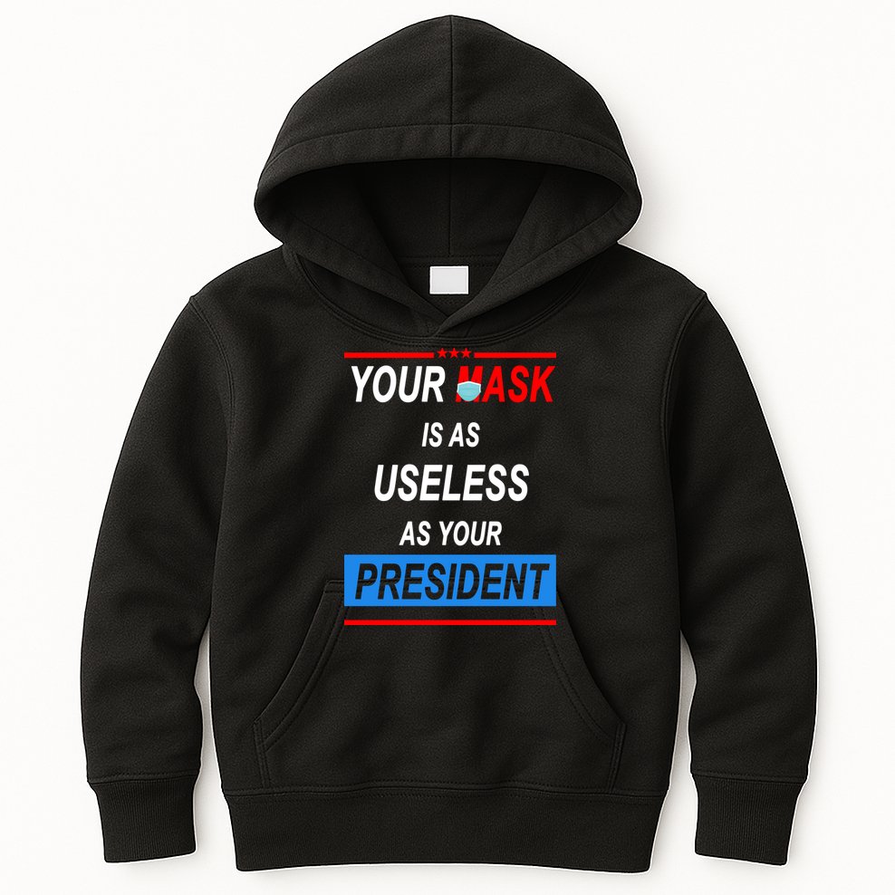 Your Mask Is As Useless As Your President Kids Hoodie