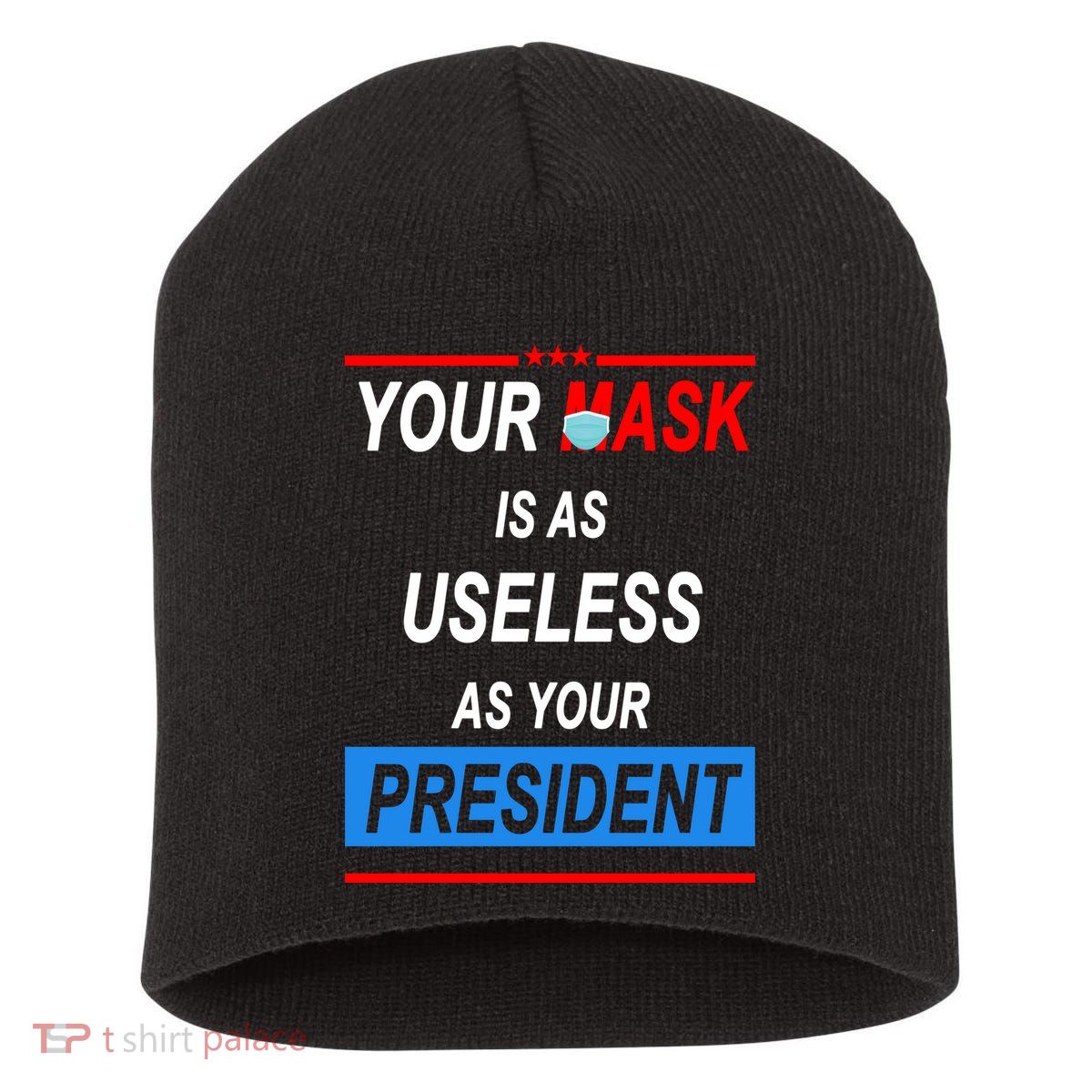 Your Mask Is As Useless As Your President Short Acrylic Beanie