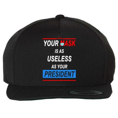 Your Mask Is As Useless As Your President Wool Snapback Cap