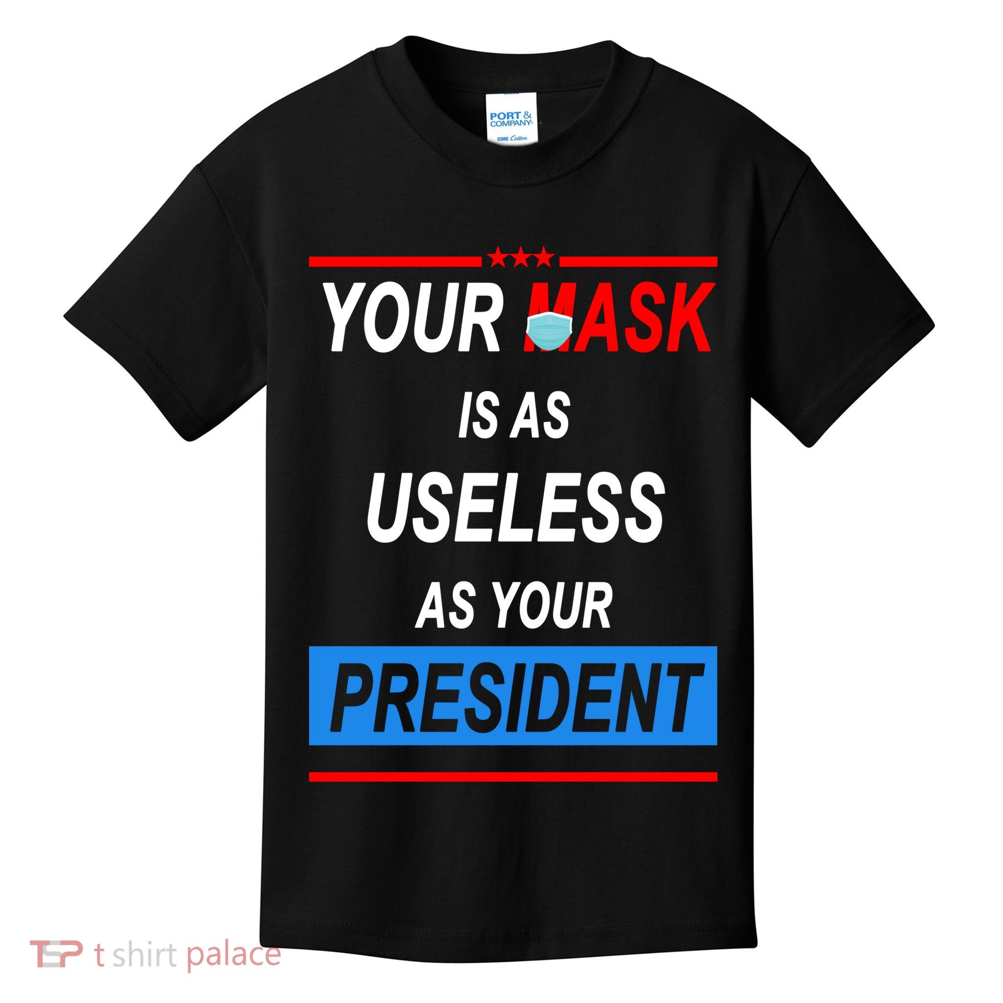Your Mask Is As Useless As Your President Kids T-Shirt