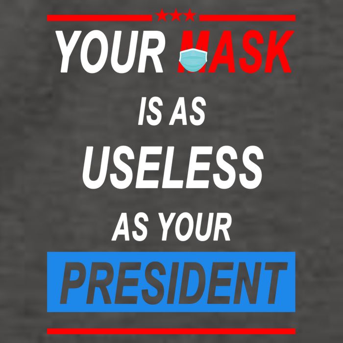 Your Mask Is As Useless As Your President Vector Backpack