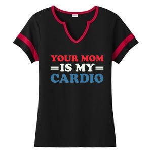 Your Mom Is My Cardio Funny Saying Ladies Halftime Notch Neck Tee