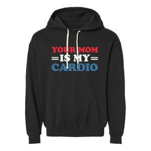 Your Mom Is My Cardio Funny Saying Garment-Dyed Fleece Hoodie