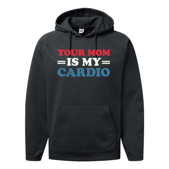 Your Mom Is My Cardio Funny Saying Performance Fleece Hoodie