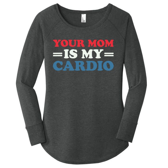 Your Mom Is My Cardio Funny Saying Women's Perfect Tri Tunic Long Sleeve Shirt