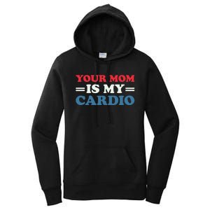 Your Mom Is My Cardio Funny Saying Women's Pullover Hoodie