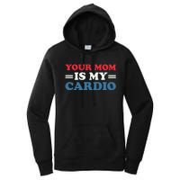 Your Mom Is My Cardio Funny Saying Women's Pullover Hoodie