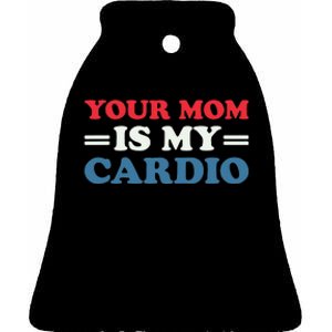 Your Mom Is My Cardio Funny Saying Ceramic Bell Ornament