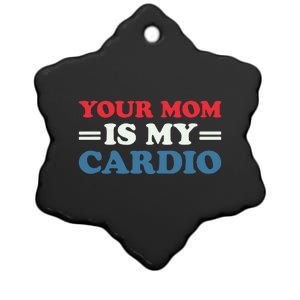 Your Mom Is My Cardio Funny Saying Ceramic Star Ornament