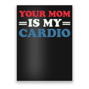 Your Mom Is My Cardio Funny Saying Poster