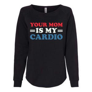 Your Mom Is My Cardio Funny Saying Womens California Wash Sweatshirt