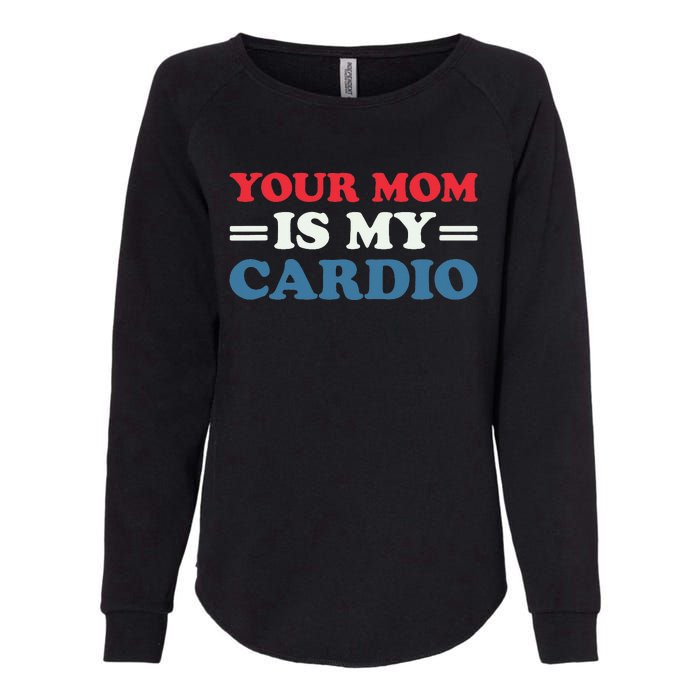 Your Mom Is My Cardio Funny Saying Womens California Wash Sweatshirt