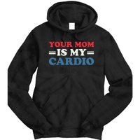 Your Mom Is My Cardio Funny Saying Tie Dye Hoodie