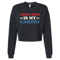 Your Mom Is My Cardio Funny Saying Cropped Pullover Crew