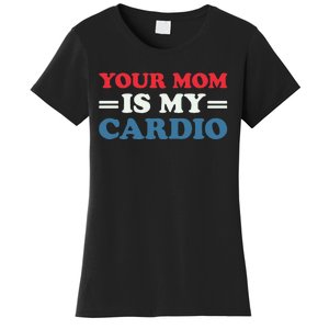 Your Mom Is My Cardio Funny Saying Women's T-Shirt