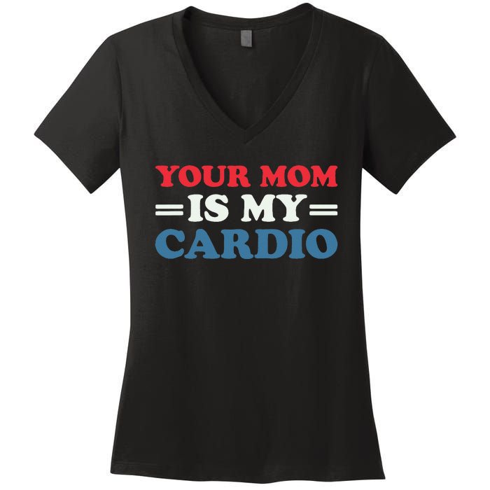 Your Mom Is My Cardio Funny Saying Women's V-Neck T-Shirt