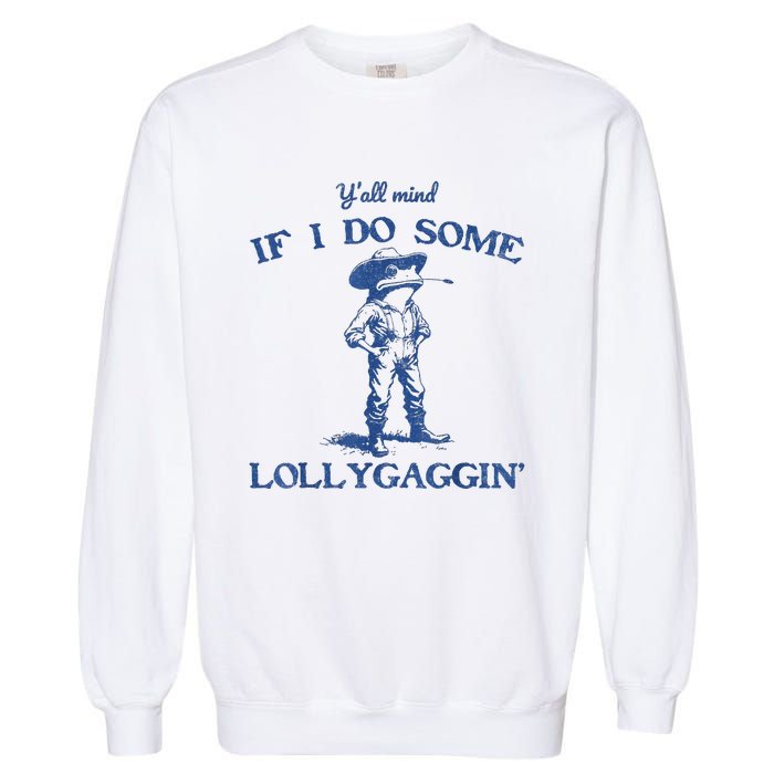 YAll Mind If I Do Some Lollygagging Cow Frog Garment-Dyed Sweatshirt