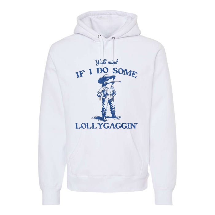 YAll Mind If I Do Some Lollygagging Cow Frog Premium Hoodie