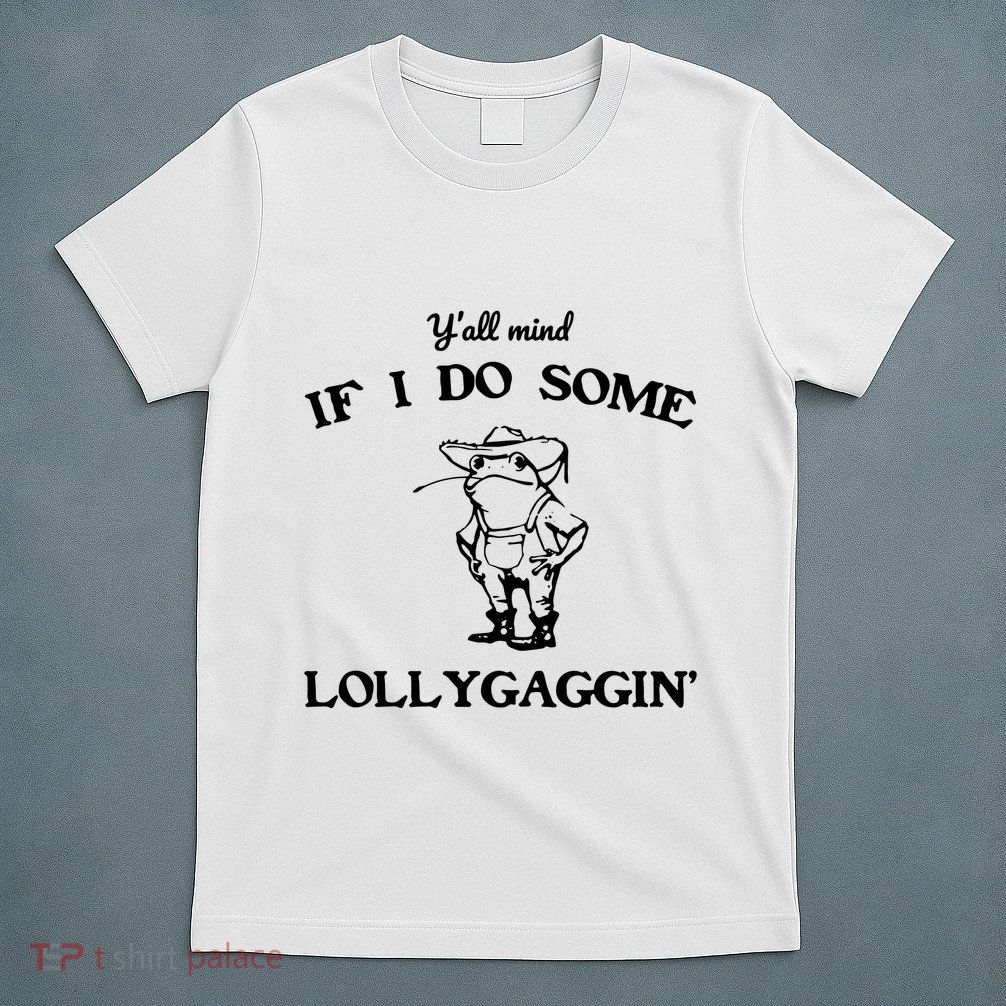 YAll Mind If I Do Some Lollygaggin Cute Frog T-Shirt