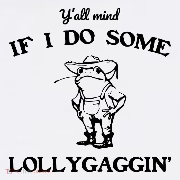 YAll Mind If I Do Some Lollygaggin Cute Frog T-Shirt